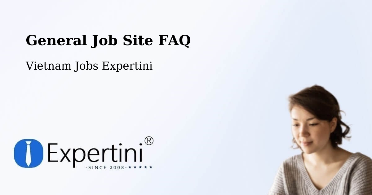 General Job Site FAQ - Vietnam Jobs Expertini
