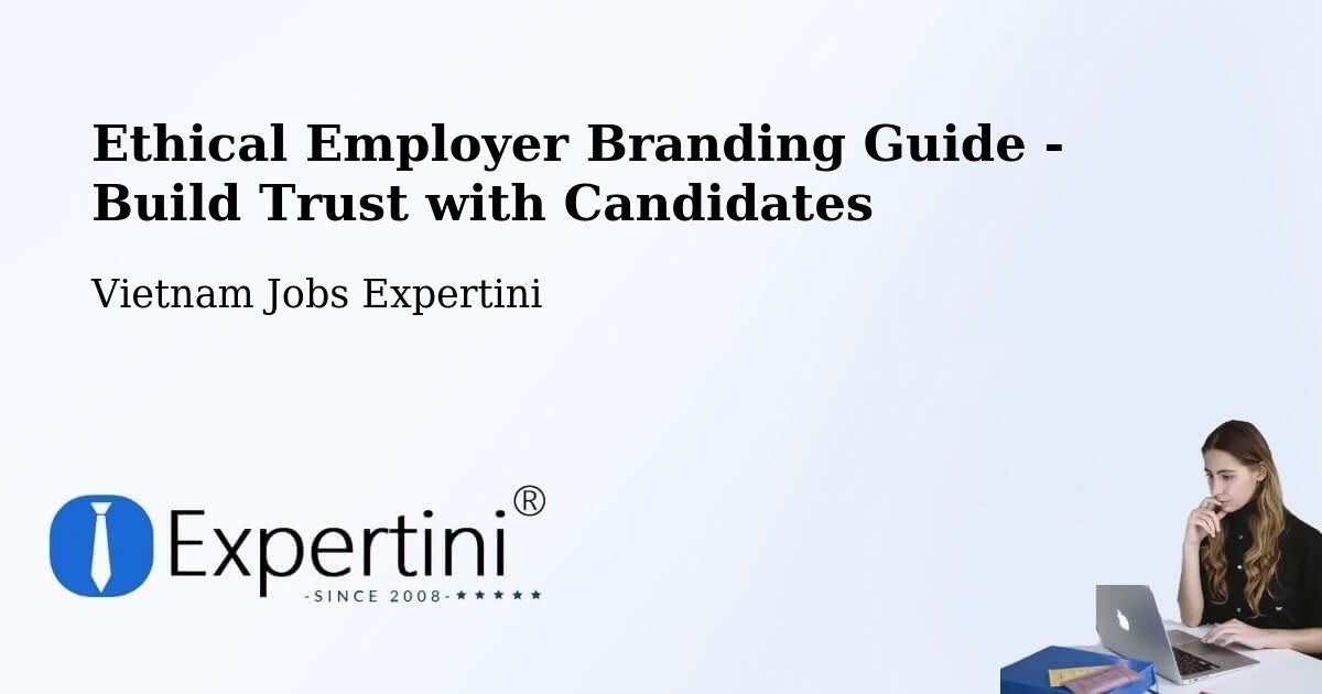 Ethical Employer Branding Guide - Build Trust with Candidates - Vietnam Jobs Expertini